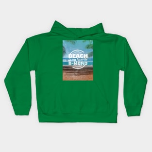 BEACH IS MY FAVORITE B-WORD Kids Hoodie